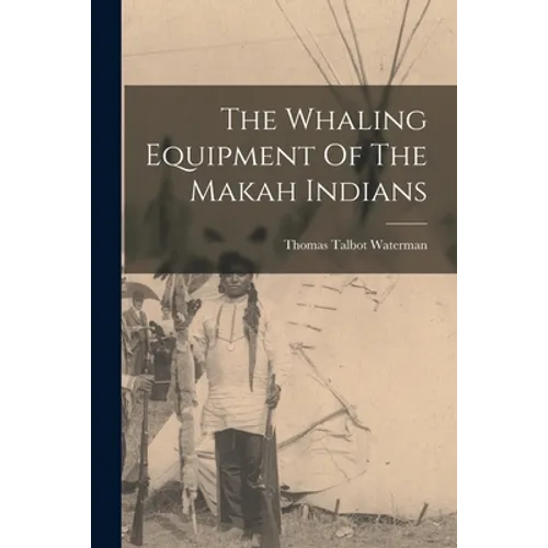 The Whaling Equipment Of The Makah Indians - Paperback