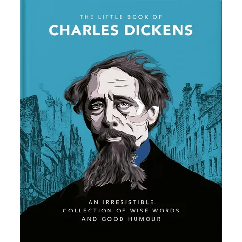 The Little Book of Charles Dickens: Dickensian Wit and Wisdom for Our Times - Hardcover