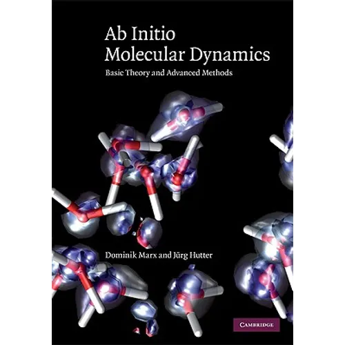 Ab Initio Molecular Dynamics: Basic Theory and Advanced Methods - Hardcover