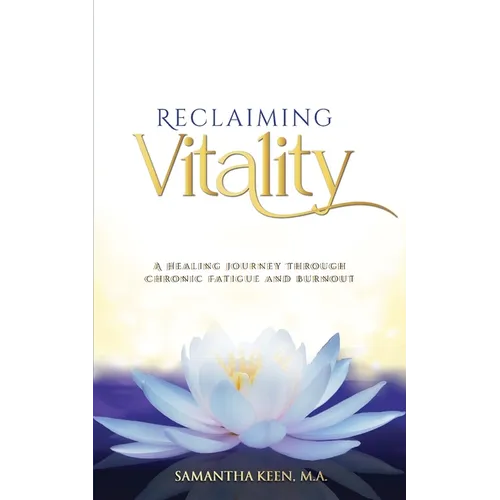 Reclaiming Vitality: A Healing Journey Through Chronic Fatigue and Burnout - Paperback