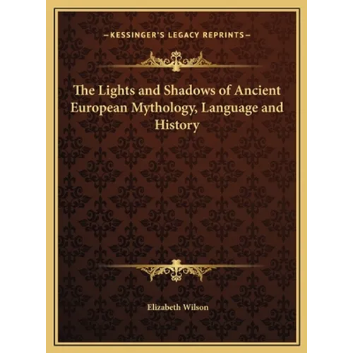 The Lights and Shadows of Ancient European Mythology, Language and History - Hardcover