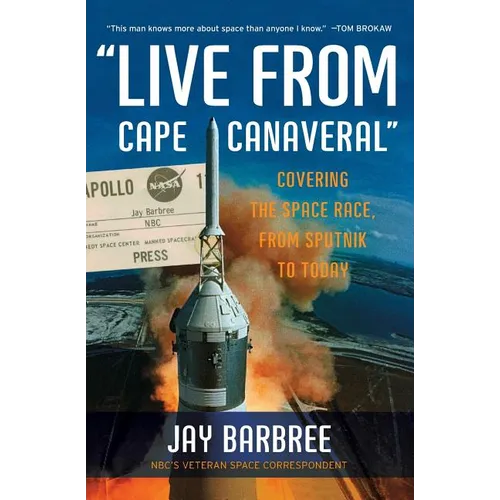 Live from Cape Canaveral: Covering the Space Race, from Sputnik to Today - Paperback