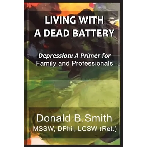 Living with a Dead Battery: Depression: A Primer for Family and Professionals - Paperback