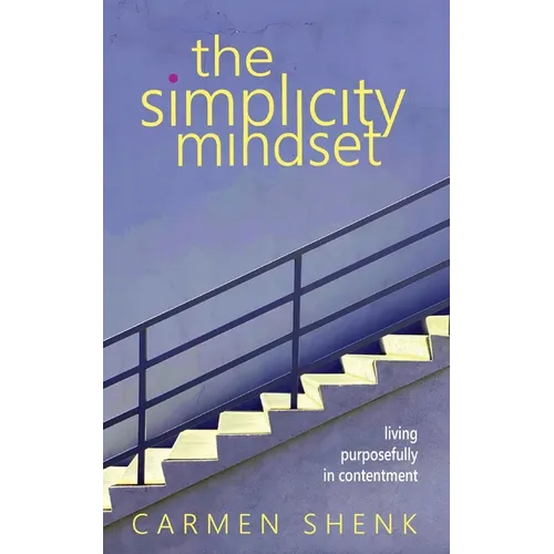 The Simplicity Mindset: Living Purposefully in Contentment - Paperback