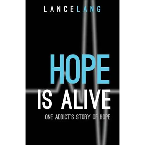 Hope is Alive: One Addict's Story of Hope - Paperback