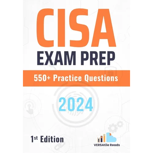 CISA Exam Prep 550+ Practice Questions: 1st Edition - 2024 - Paperback
