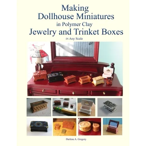 Making Dollhouse Miniatures in Polymer Clay Jewelry and Trinket Boxes - Paperback