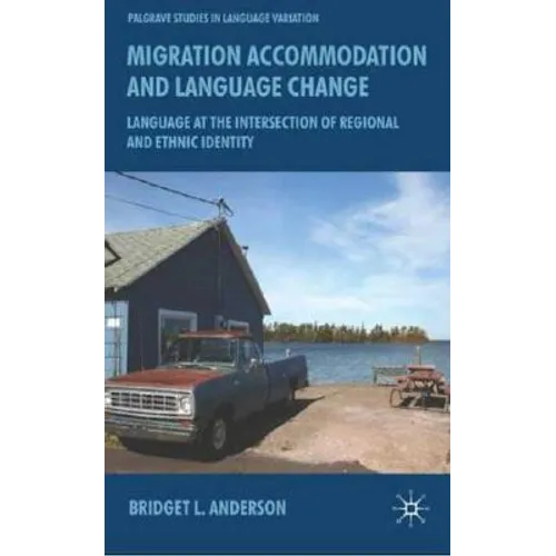 Migration, Accommodation and Language Change: Language at the Intersection of Regional and Ethnic Identity - Hardcover