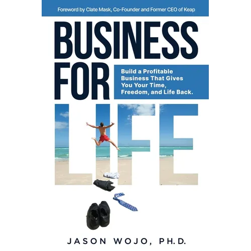 Business for Life: Build a Profitable Business That Gives You Your Time, Freedom, and Life Back - Paperback