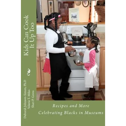 Kids Can Cook it Up Too: Celebrating Blacks in Museums - Paperback
