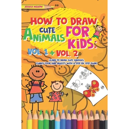 How to Draw Cute Animals for Kids: Activities Books Vol. 1 + Vol. 2, Learn to Draw Cool Stuff and Animals, a Preschool Step by Step guide for Summer - Paperback