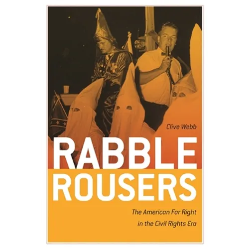 Rabble Rousers: The American Far Right in the Civil Rights Era - Paperback
