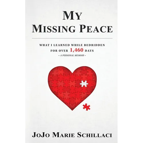 My Missing Peace: What I Learned While Bedridden For Over 1,460 Days - Paperback