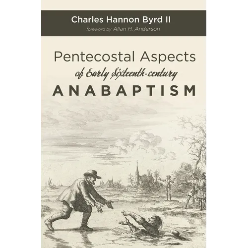 Pentecostal Aspects of Early Sixteenth-Century Anabaptism - Paperback