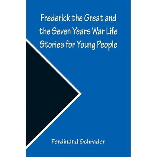 Frederick the Great and the Seven Years War Life Stories for Young People - Paperback