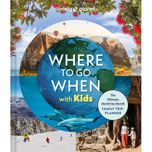 Lonely Planet Where to Go When with Kids - Hardcover