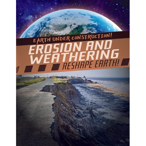 Erosion and Weathering Reshape Earth! - Library Binding