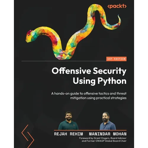 Offensive Security Using Python: A hands-on guide to offensive tactics and threat mitigation using practical strategies - Paperback