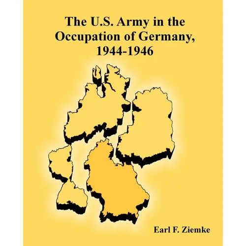 The U.S. Army in the Occupation of Germany, 1944-1946 - Paperback