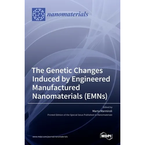 The Genetic Changes Induced by Engineered Manufactured Nanomaterials (EMNs) - Hardcover