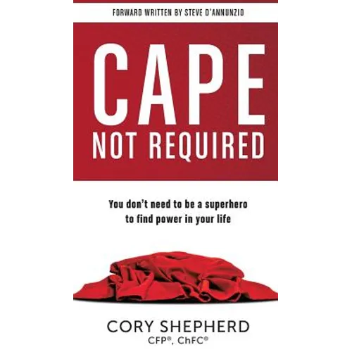 Cape Not Required: You don't need to be a superhero to find power in your life - Hardcover