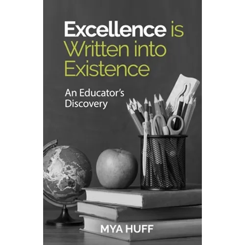 Excellence is Written into Existence An Educators Discovery - Paperback
