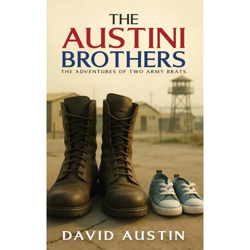 The Austini Brothers: The adventures of two Army Brats - Hardcover