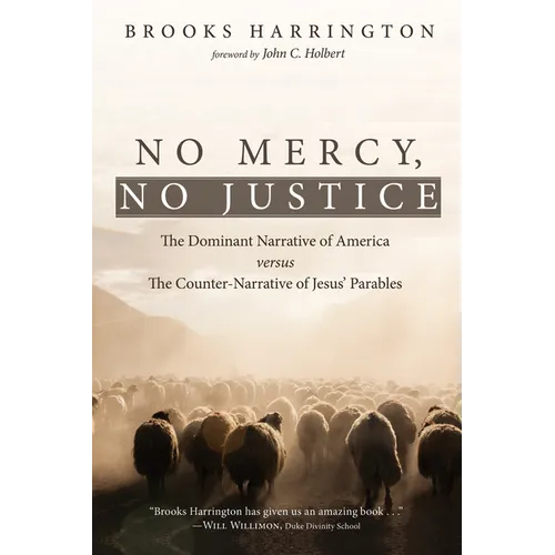No Mercy, No Justice: The Dominant Narrative of America Versus the Counter-Narrative of Jesus' Parables - Hardcover