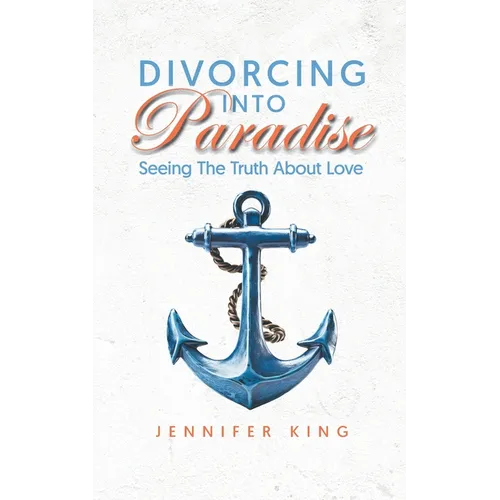 Divorcing Into Paradise: Seeing The Truth About Love - Paperback