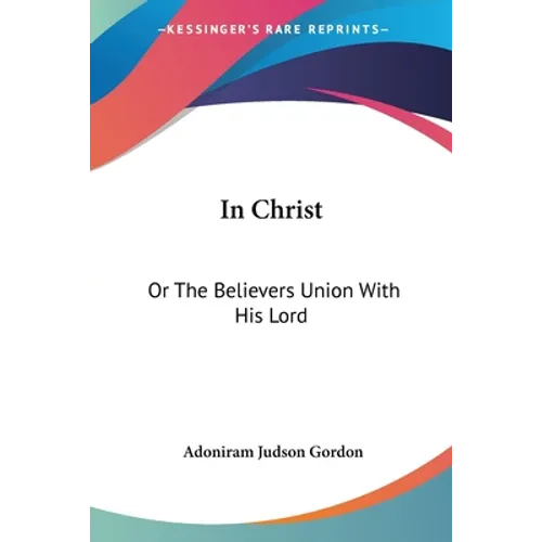 In Christ: Or The Believers Union With His Lord - Paperback