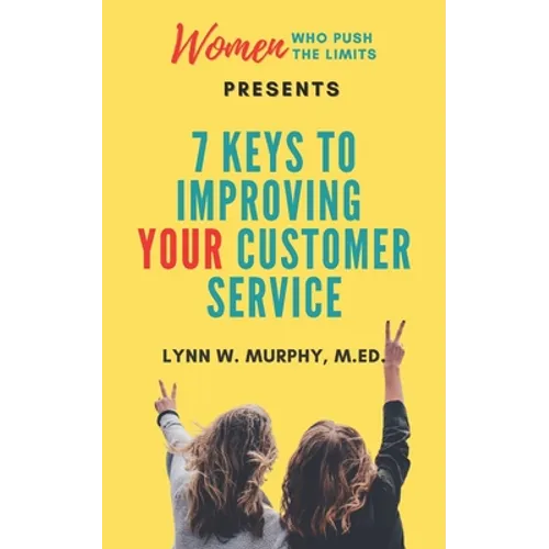 Women Who Push the Limits Presents 7 Keys to Improving Your Customer Service - Paperback