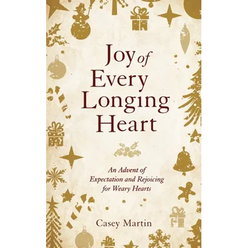 Joy of Every Longing Heart: An advent of expectation and rejoicing for weary hearts. - Paperback