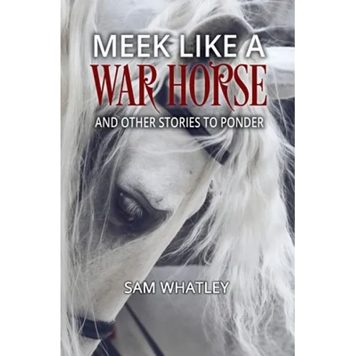 Meek Like a War Horse: And Other Stories to Ponder - Paperback