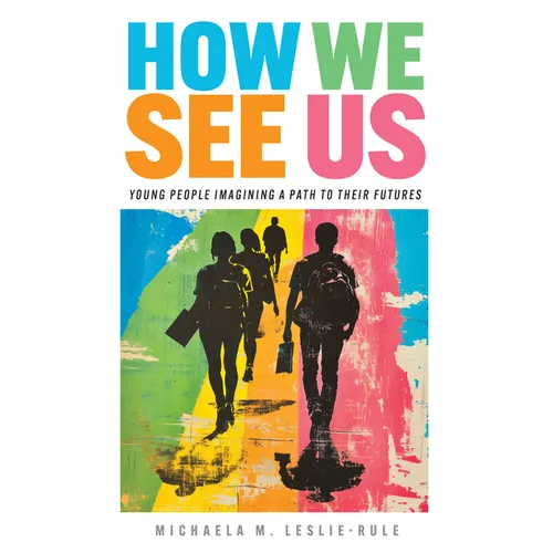 How We See Us: Young People Imagining a Path to Their Futures - Paperback