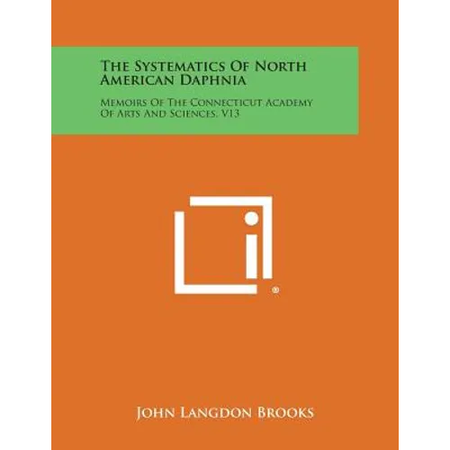 The Systematics of North American Daphnia: Memoirs of the Connecticut Academy of Arts and Sciences, V13 - Paperback