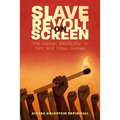 Slave Revolt on Screen: The Haitian Revolution in Film and Video Games - Paperback