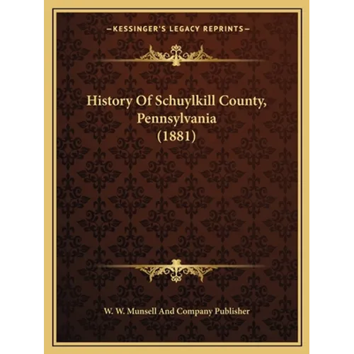 History Of Schuylkill County, Pennsylvania (1881) - Paperback