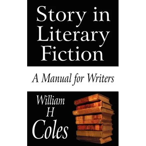 Story in Literary Fiction: A Manual for Writers - Paperback