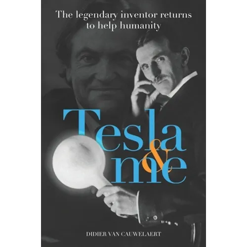 Tesla & me: The legendary inventor returns to help humanity - Paperback