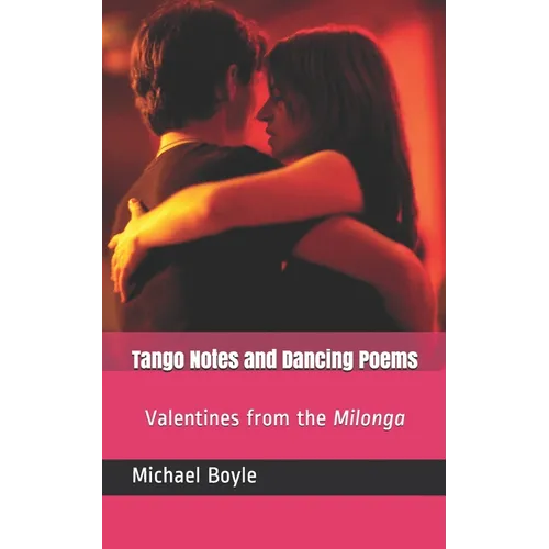 Tango Notes and Dancing Poems: Valentines from the Milonga - Paperback