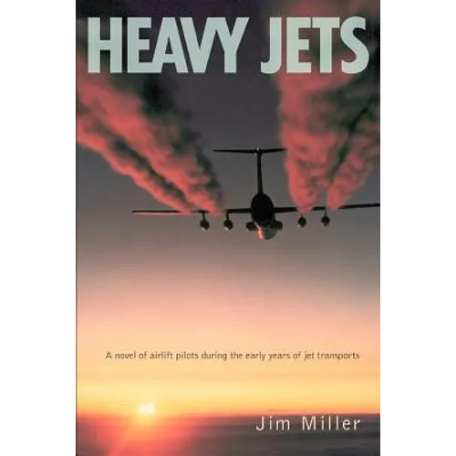 Heavy Jets: A Novel of Airlift Pilots During the Early Years of Jet Transports - Paperback