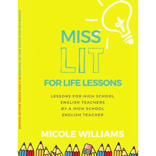 Miss Lit for Life Lessons: For High School English Teachers by a High School English Teacher - Paperback