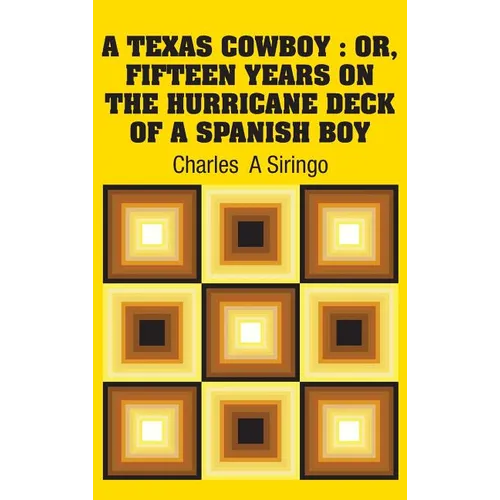 A Texas Cowboy: Or, Fifteen Years on The Hurricane Deck of a Spanish Boy - Hardcover