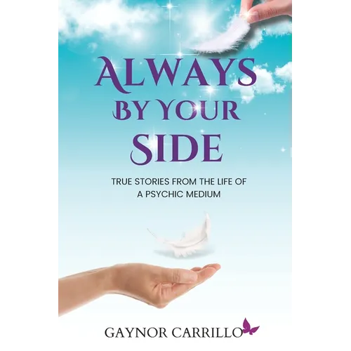 Always By Your Side: True Stories From The Life Of A Psychic Medium - Paperback