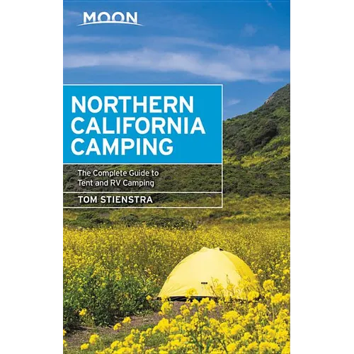 Moon Northern California Camping: The Complete Guide to Tent and RV Camping - Paperback