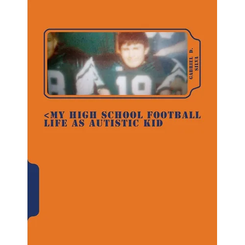 My High School Football Life as Autistic Kid: Dreams to Play in NFL . His Dreams Turn 4 Years of Hell Dealing Segregation, Death My Grandpa, Deal Girl - Paperback
