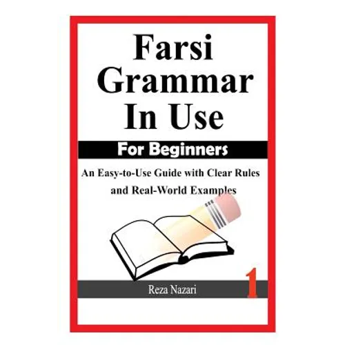 Farsi Grammar in Use: For Beginners: An Easy-to-Use Guide with Clear Rules and Real-World Examples - Paperback