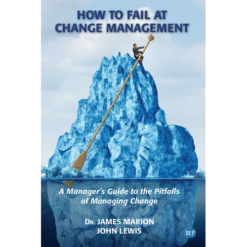 How to Fail at Change Management: A Manager's Guide to the Pitfalls of Managing Change - Paperback
