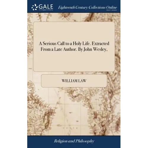 A Serious Call to a Holy Life. Extracted From a Late Author. By John Wesley, - Hardcover