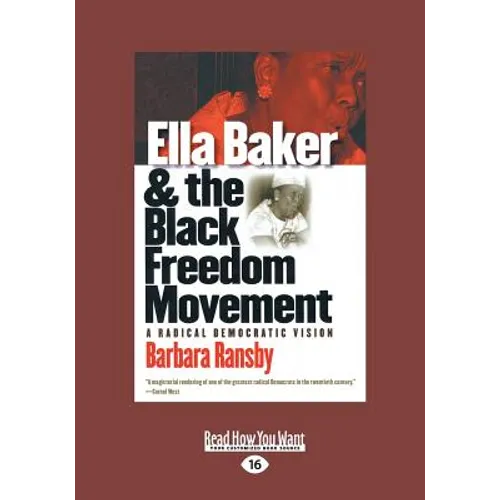 Ella Baker and the Black Freedom Movement: A Radical Democratic Vision (Large Print 16pt), Volume 2 - Paperback